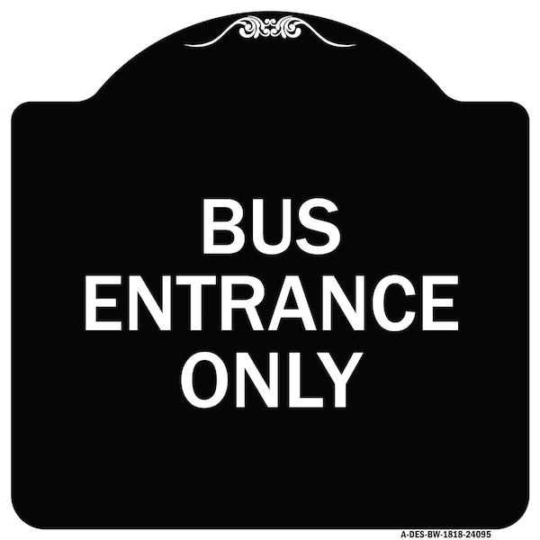 Signmission Entrance Bus Entrance Only Heavy-Gauge Aluminum Architectural Sign, 18" x 18", BW-1818-24095 A-DES-BW-1818-24095 - main